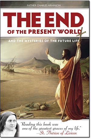 End of the Present World, The: And the Mysteries of the Future Life