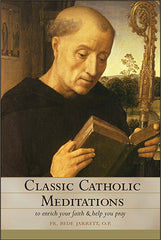 Classic Catholic Meditations: To Enrich Your Faith and Help You Pray
