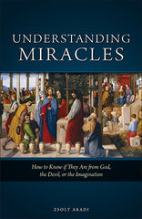 Understanding Miracles: How to Know if They Are from God, the Devil, or the Imagination