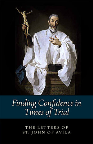 Finding Confidence in Times of Trial: Letters of St John of Avila