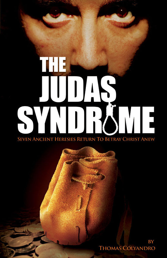 The Judas Syndrome - Seven Ancient Heresies Return to Betray Christ Anew