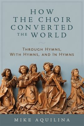 AUDIO CD: How the Choir Converted the World: Through Hymns, With Hymns, and In Hymns