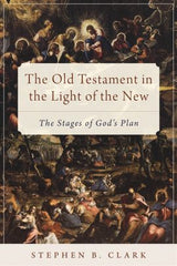 The Old Testament in the Light of the New: The Stages of God’s Plan