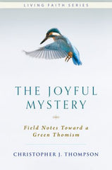 The Joyful Mystery: Field Notes Toward a Green Thomism