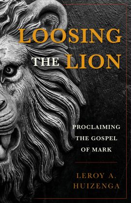 Loosing the Lion: Proclaiming the Gospel of Mark