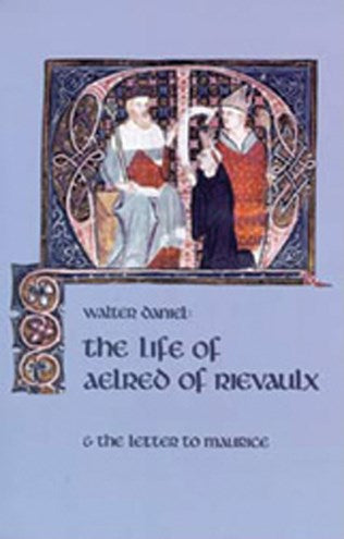 The Life Of Aelred Of Rievaulx: And the Letter to Maurice