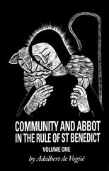 Community And Abbot In The Rule Of Saint Benedict: Volume 1