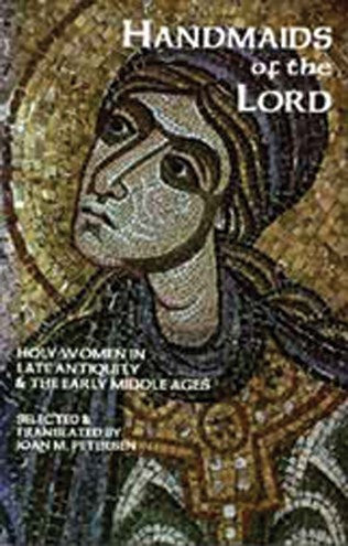 Handmaids Of The Lord: The Lives of Holy Women in Late Antiquity and the Early Middle Ages