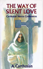 The Way Of Silent Love: Carthusian Novice Conferences