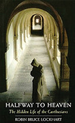Halfway To Heaven: The Hidden Life of the Carthusians