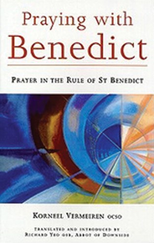 Praying With Benedict: Prayer in the Rule of St. Benedict