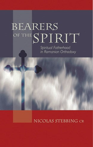 Bearers Of The Spirit: Spiritual Fatherhood in the Romanian Orthodox Tradition