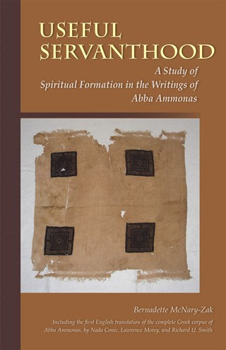 Useful Servanthood: A Study of Spiritual Formation in the Writings of Abba Ammonas