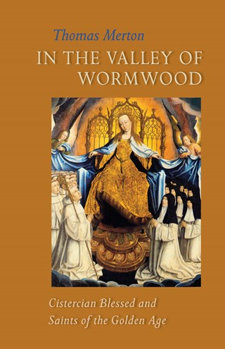 In the Valley of Wormwood: Cistercian Blessed and Saints of the Golden Age
