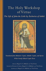 The Holy Workshop Of Virtue: The Life of John the Little by Zacharias of Sakha
