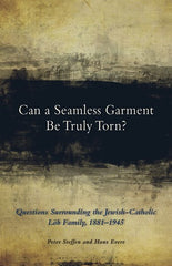 Can a Seamless Garment Be Truly Torn?: Questions Surrounding the Jewish-Catholic Löb Family, 1881–1945