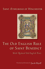 The Old English Rule of Saint Benedict: with Related Old English Texts