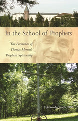 In the School of Prophets: The Formation of Thomas Merton's Prophetic Spirituality