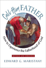Call Him Father: How to Experience the Fatherhood of God