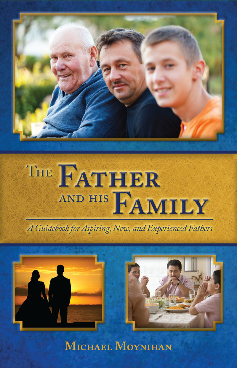 The Father and His Family: A Guidebook for Aspiring, New, and Experienced Fathers