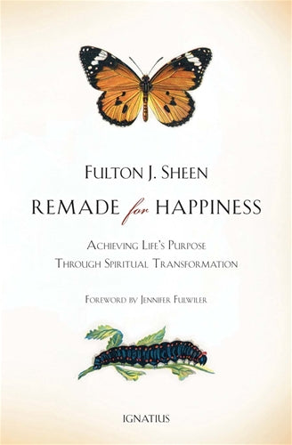 Remade for Happiness: Achieving Life's Purpose through Spiritual Transformation