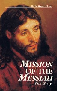 Mission Of The Messiah:  On the Gospel of Luke