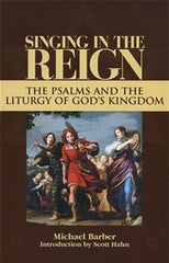 Singing In The Reign:  The Psalms and the Liturgy of God's Kingdom   (pb)
