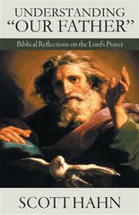 Understanding Our Father:  Biblical Reflections on the Lord's Prayer