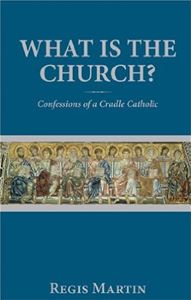 What Is The Church?  Confessions of a Cradle Catholic