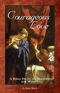 Courageous Love:  A Bible Study on Holiness for Women