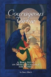Courageous Virtue:  A Bible Study on Moral Excellence for Women