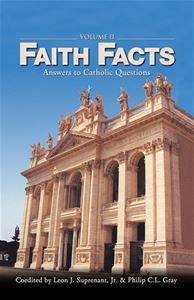 Faith Facts: Answers to Catholic Questions Volume II