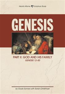 Hearts Aflame Genesis II:  God and His Family (Gen. 12-50)