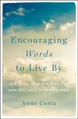 Encouraging Words to Live By: 365 Days of Hope for the Anxious and Overwhelmed