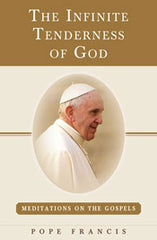 Infinite Tenderness of God, The: Meditations on the Gospels: Pope Francis