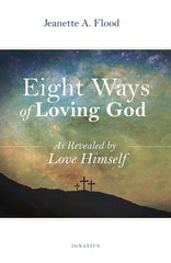 Eight Ways of Loving God: As Revealed by Love Himself