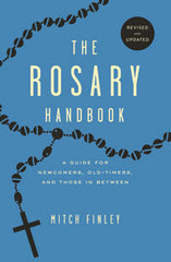The Rosary Handbook: A Guide for Newcomers, Old-timers, and Those In Between (Revised and Updated)