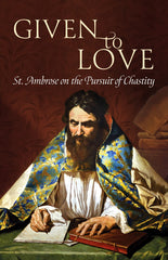 Given to Love: St. Ambrose on the Pursuit of Chastity