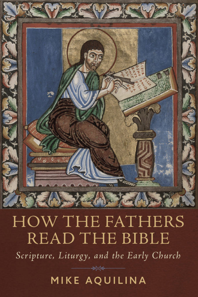 How the Fathers Read the Bible: Scripture, Liturgy, and the Early Church