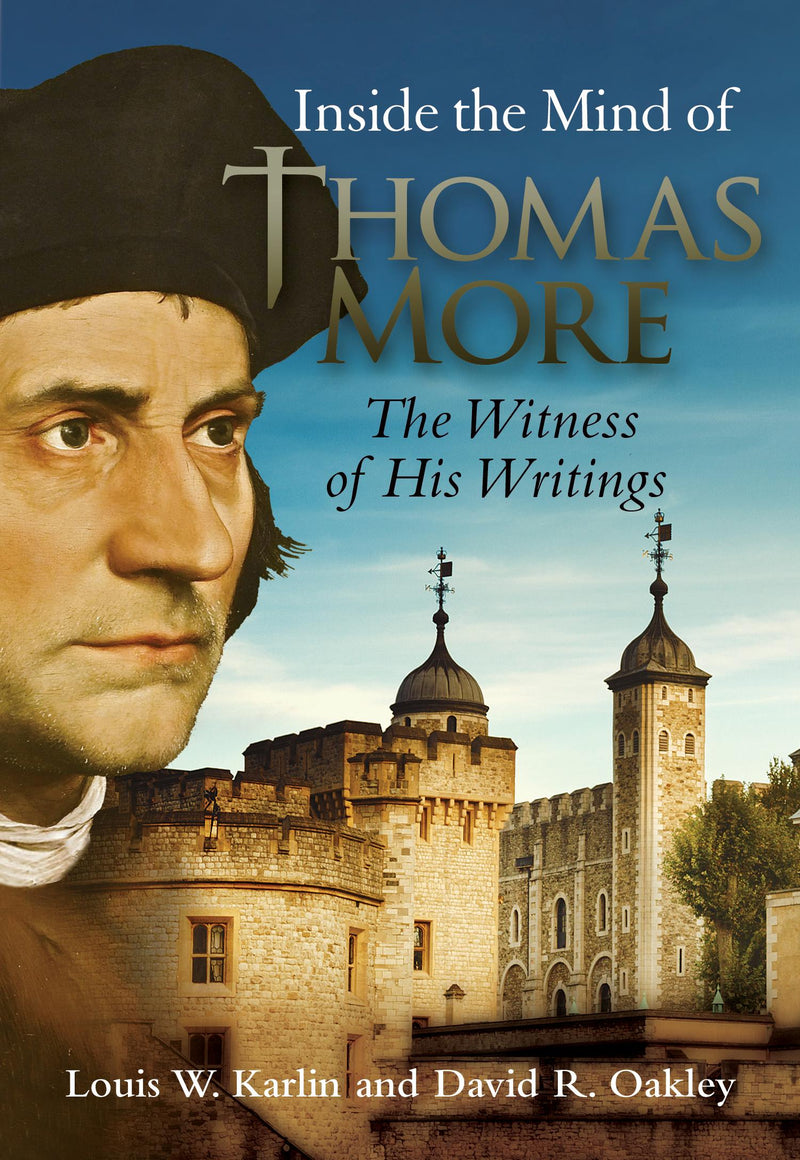 Inside the Mind of Thomas More: The Witness of His Writings