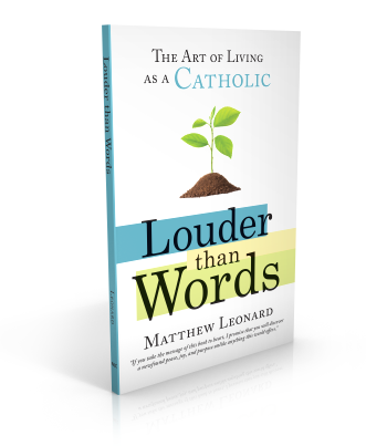 Louder than Words: The Art of Living as a Catholic