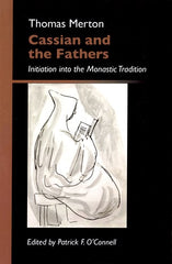 Cassian And The Fathers: Initiation into the Monastic Tradition