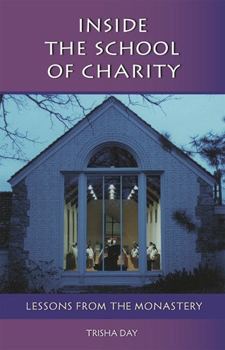 Inside The School Of Charity: Lessons from the Monastery