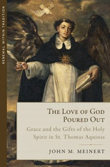 The Love of God Poured Out: Grace and the Gifts of the Holy Spirit in St. Thomas Aquinas