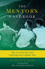 Mentor’s Handbook: How to Form Boys Into Inspiring and Capable Men