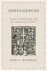 Indulgences: Luther, Catholicism, and the Imputation of Merit