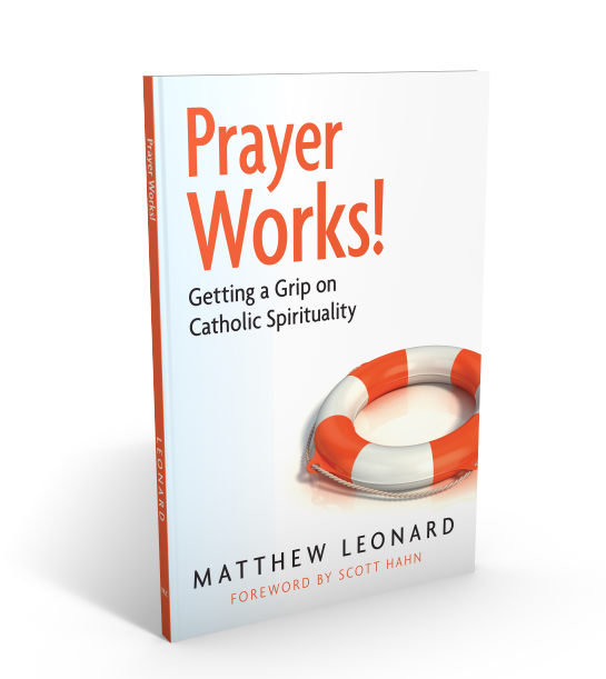 Prayer Works: Getting a Grip on Catholic Spirituality