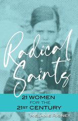 Radical Saints: 21 Women for the 21st Century