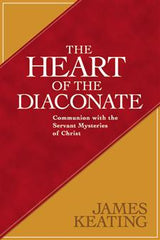 The Heart of the Diaconate: Communion with the Servant Mysteries of Christ