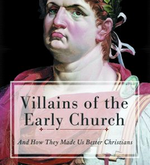 AUDIOBOOK - Villains of the Early Church: And How They Made Us Better Christians